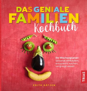 Das geniale Familien-Kochbuch - Edith Gatjen