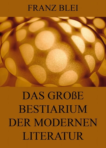 Das große Bestiarium der modernen Literatur - Franz Blei