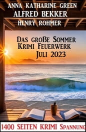 Das große Sommer Krimi Feuerwerk Juli 2023: 1400 Seiten Krimi Spannung