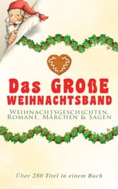 Das große Weihnachtsband: Weihnachtsgeschichten, Romane, Märchen & Sagen (Über 280 Titel in einem Buch)