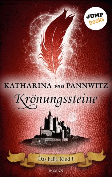 Das helle Kind - Band 1: Krönungssteine - Katharina von Pannwitz