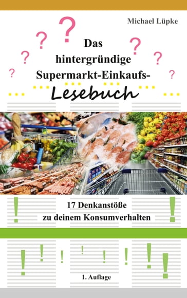 Das hintergründige Supermarkt-Einkaufs-Lesebuch - Michael Lupke
