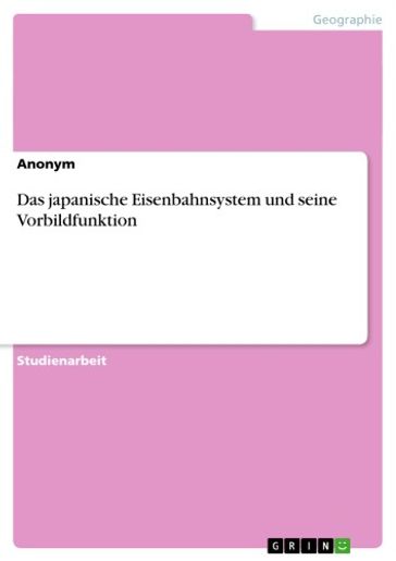 Das japanische Eisenbahnsystem und seine Vorbildfunktion - Anonym