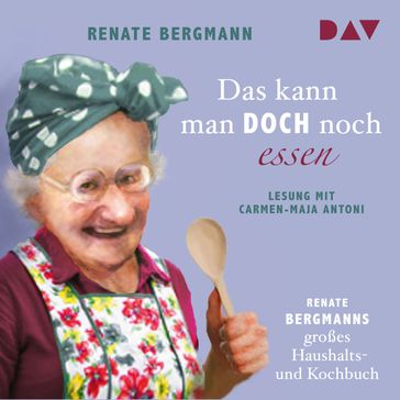 Das kann man doch noch essen. Renate Bergmanns großes Haushalts- und Kochbuch (Lesung) - Renate Bergmann