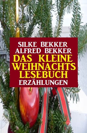 Das kleine Weihnachtslesebuch: Erzählungen - Alfred Bekker - Silke Bekker