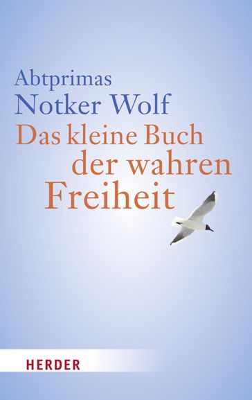 Das kleine Buch der wahren Freiheit - Notker Wolf