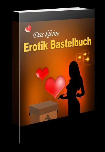 Das kleine Erotik Bastelbuch - Thomas Skirde