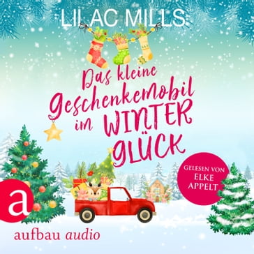 Das kleine Geschenkemobil im Winterglück (Ungekürzt) - Lilac Mills