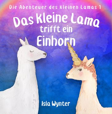 Das kleine Lama trifft ein Einhorn - Isla Wynter