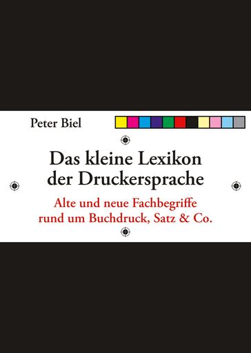 Das kleine Lexikon der Druckersprache - Peter J. Biel