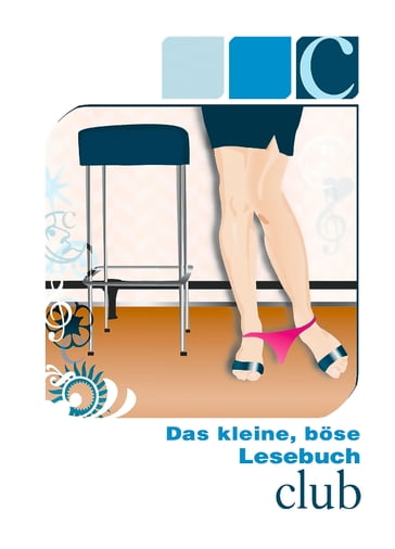 Das kleine, böse Lesebuch - C wie Club - Gerd B. Weiß - Hamilkar Barkas - Loretta Reet - Mark Later - Mark Pond - Simon Wood - Stephan Becker - Toni Tourek