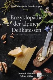 Das kulinarische Erbe der Alpen - Enzyklopädie der alpinen Delikatessen