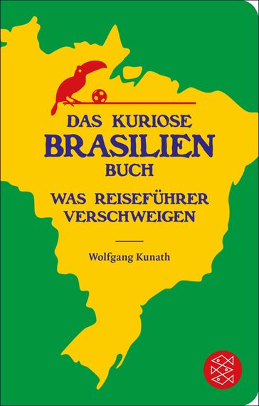 Das kuriose Brasilien-Buch - Wolfgang Kunath