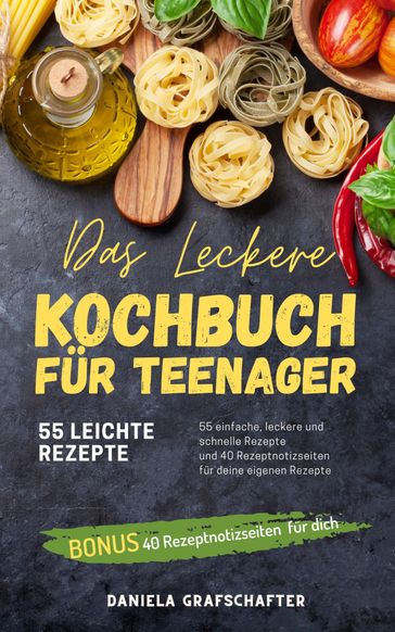 Das leckere KOCHBUCH für Teenager - Daniela Grafschafter