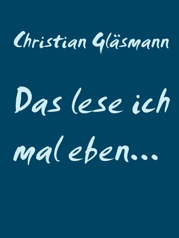 Das lese ich mal eben... - Christian Glasmann