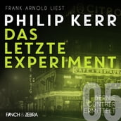 Das letzte Experiment - Bernie Gunther ermittelt, Band 5 (ungekürzte Lesung)