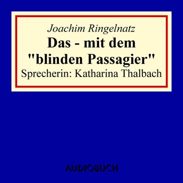 Das - mit dem "blinden Passagier" - Joachim Ringelnatz