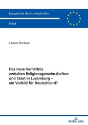 Das neue Verhaeltnis zwischen Religionsgemeinschaften und Staat in Luxemburg ein Vorbild fuer Deutschland?