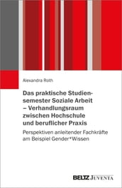 Das praktische Studiensemester Soziale Arbeit  Verhandlungsraum zwischen Hochschule und beruflicher Praxis