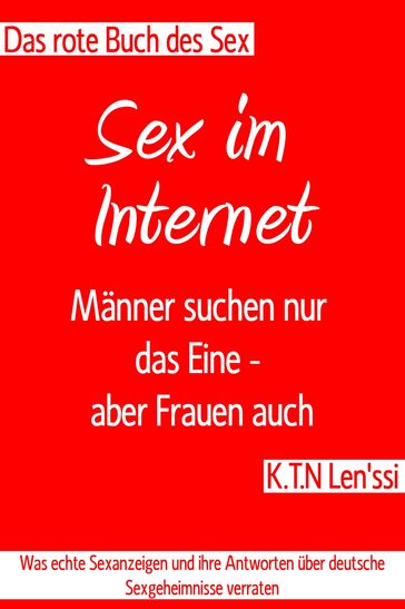 Das rote Buche des Sex - Sex im Internet: Männer suchen nur das Eine - aber Frauen auch - K.T.N Len