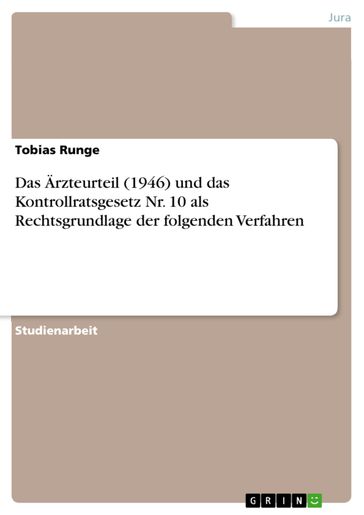 Das Ärzteurteil (1946) und das Kontrollratsgesetz Nr. 10 als Rechtsgrundlage der folgenden Verfahren - Tobias Runge