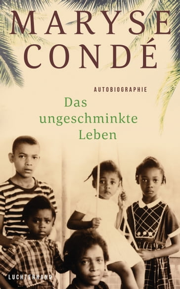 Das ungeschminkte Leben - Maryse Condé