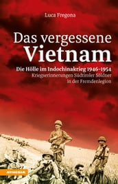 Das vergessene Vietnam Die Hölle im Indochinakrieg 1946-1954