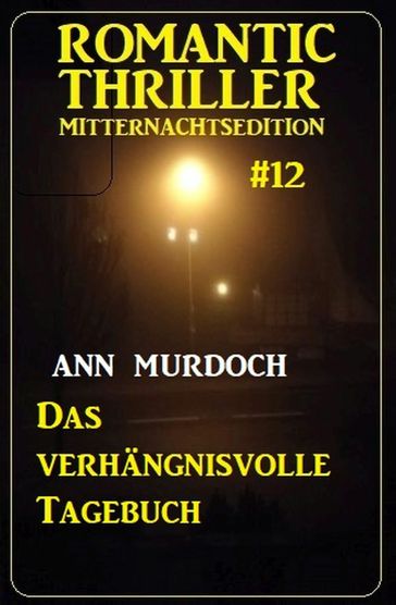 Das verhängnisvolle Tagebuch: Romantic Thriller Mitternachtsedition 12 - Ann Murdoch