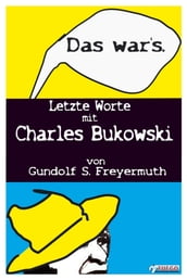 Das war s. Letzte Worte mit Charles Bukowski