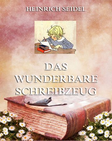 Das wunderbare Schreibzeug - Heinrich Seidel