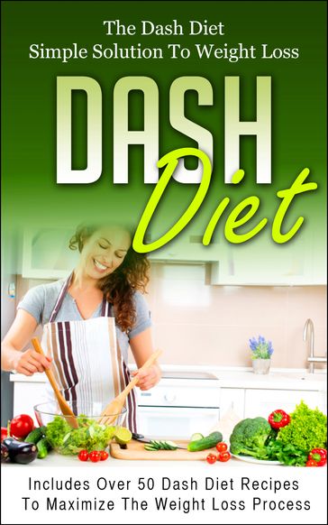 Dash Diet: The Dash Diet Simple Solution To Weight Loss - Samuel Heart