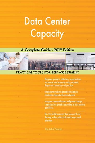 Data Center Capacity A Complete Guide - 2019 Edition - Gerardus Blokdyk