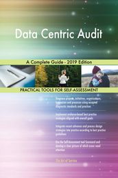 Data Centric Audit A Complete Guide - 2019 Edition