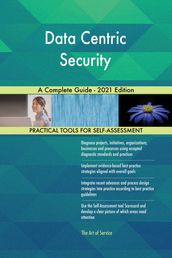 Data Centric Security A Complete Guide - 2021 Edition