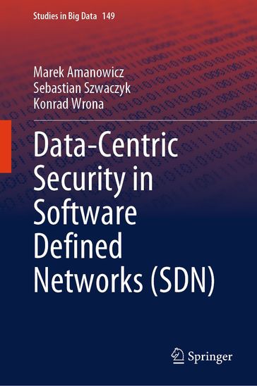 Data-Centric Security in Software Defined Networks (SDN) - Marek Amanowicz - Sebastian Szwaczyk - Konrad Wrona