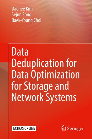 Data Deduplication for Data Optimization for Storage and Network Systems - Baek-Young Choi - Daehee Kim - Sejun Song