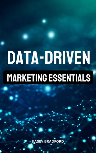Data-Driven Marketing Essentials - Kasey Bradford