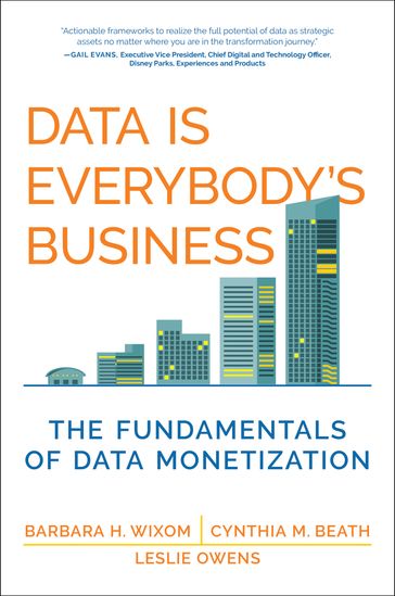 Data Is Everybody's Business - Barbara H. Wixom - Cynthia M. Beath - Leslie Owens