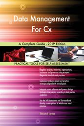 Data Management For Cx A Complete Guide - 2019 Edition