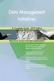 Data Management Initiatives A Complete Guide - 2019 Edition
