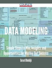 Data Modeling - Simple Steps to Win, Insights and Opportunities for Maxing Out Success