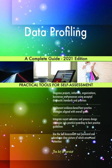 Data Profiling A Complete Guide - 2021 Edition - Gerardus Blokdyk