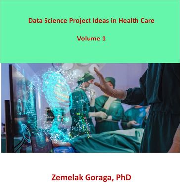 Data Science Project Ideas in Health Care - Zemelak Goraga