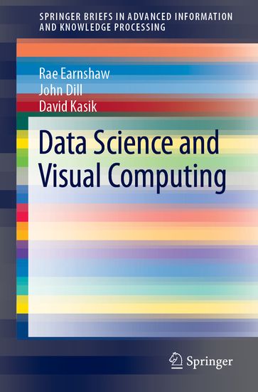 Data Science and Visual Computing - Rae Earnshaw - John Dill - David Kasik