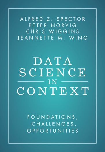 Data Science in Context - Alfred Z. Spector - Peter Norvig - Chris Wiggins - Jeannette M. Wing