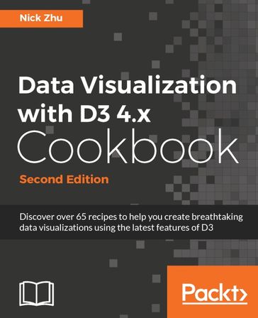 Data Visualization with D3 4.x Cookbook - Second Edition - Nick Zhu