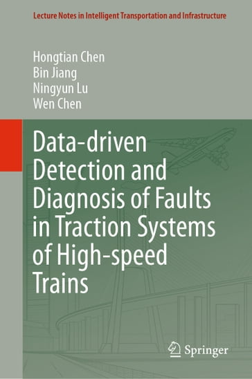 Data-driven Detection and Diagnosis of Faults in Traction Systems of High-speed Trains - Hongtian Chen - Bin Jiang - Ningyun Lu - Wen Chen
