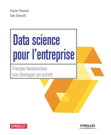 Data science pour l'entreprise - Foster Provost - Tom Fawcett