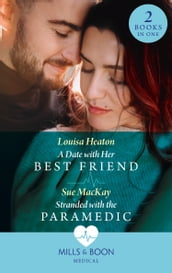 A Date With Her Best Friend / Stranded With The Paramedic: A Date with Her Best Friend / Stranded with the Paramedic (Mills & Boon Medical)