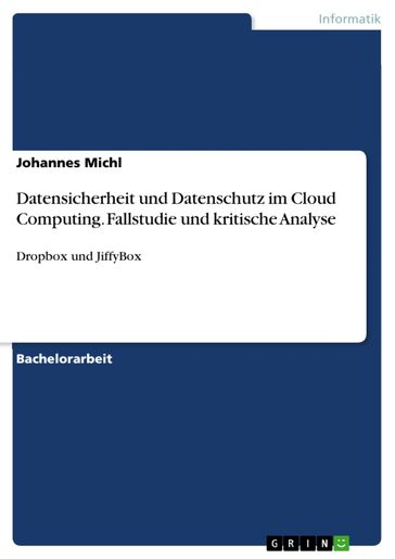 Datensicherheit und Datenschutz im Cloud Computing. Fallstudie und kritische Analyse - Johannes Michl